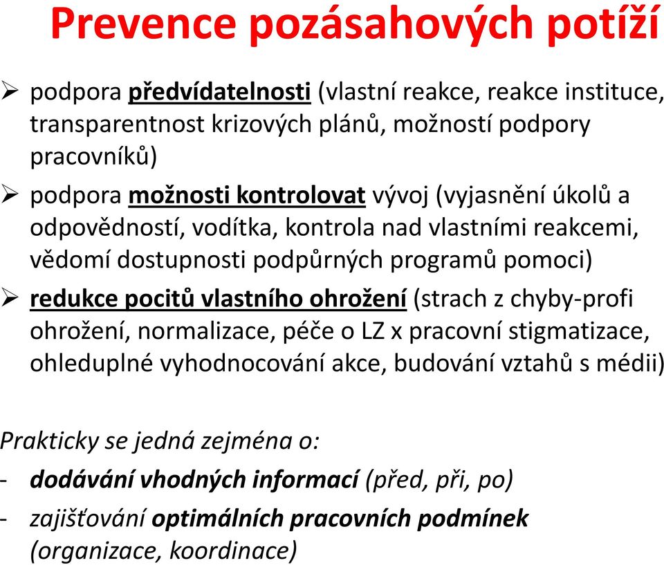 pomoci) redukce pocitů vlastního ohrožení (strach z chyby-profi ohrožení, normalizace, péče o LZ x pracovní stigmatizace, ohleduplné vyhodnocování akce,