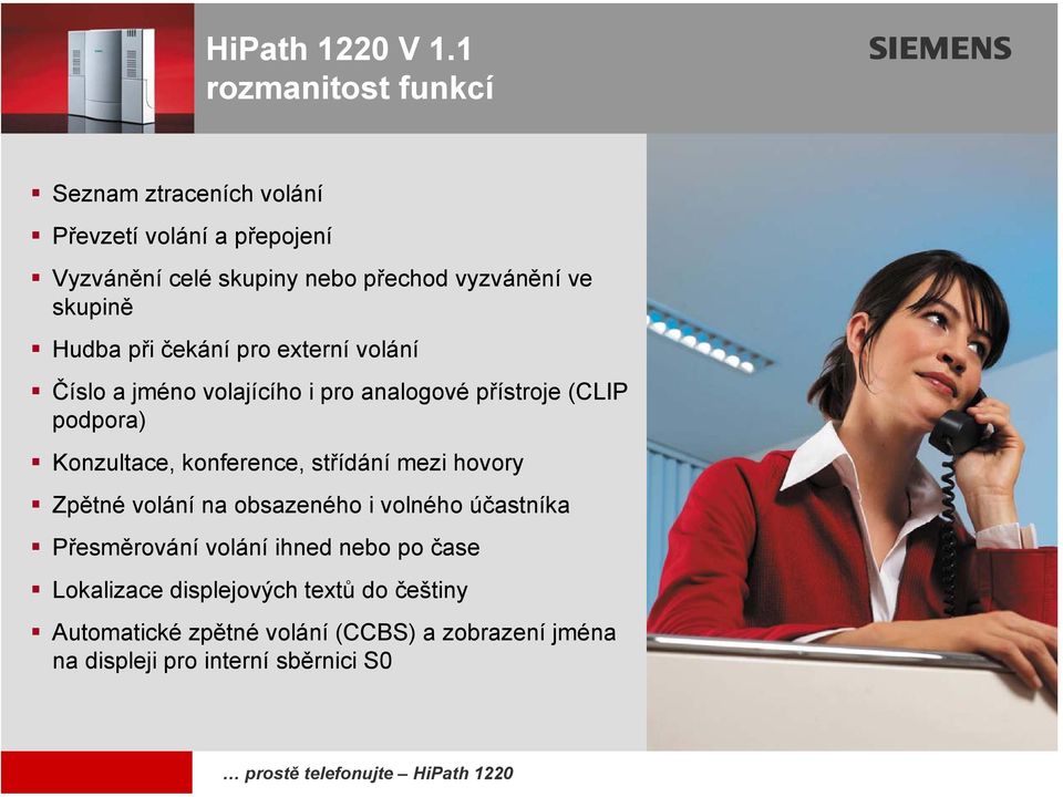 konference, střídání mezi hovory Zpětné volání na obsazeného i volného účastníka Přesměrování volání ihned nebo po čase