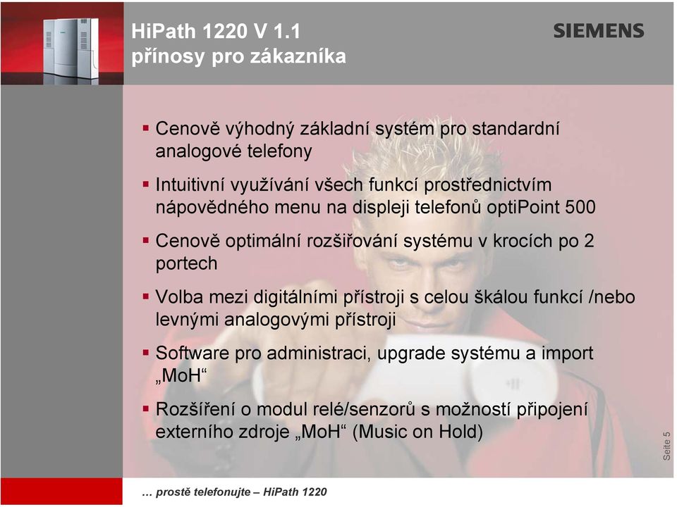 portech Volba mezi digitálními přístroji s celou škálou funkcí /nebo levnými analogovými přístroji Software pro