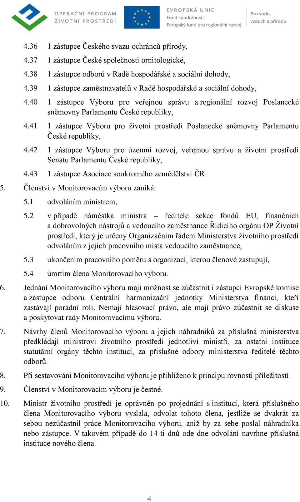 41 1 zástupce Výboru pro životní prostředí Poslanecké sněmovny Parlamentu České republiky, 4.
