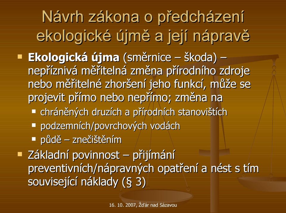 změna na chráněných druzích a přírodních stanovištích podzemních/povrchových vodách půdě