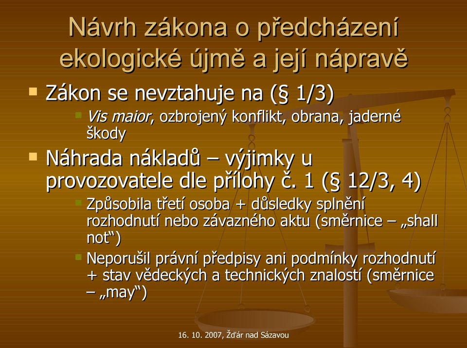 1 ( 12/3, 4) Způsobila třetí osoba + důsledky splnění rozhodnutí nebo závazného aktu (směrnice