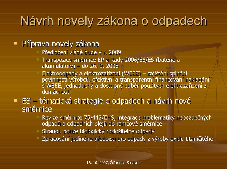 odběr použitých elektrozařízení z domácností ES tématická strategie o odpadech a návrh nové směrnice Revize směrnice 75/442/EHS, integrace problematiky
