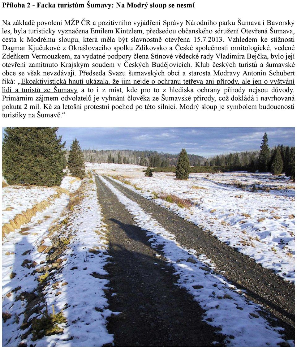 Vzhledem ke stížnosti Dagmar Kjučukové z Okrašlovacího spolku Zdíkovsko a České společnosti ornitologické, vedené Zdeňkem Vermouzkem, za vydatné podpory člena Stínové vědecké rady Vladimíra Bejčka,