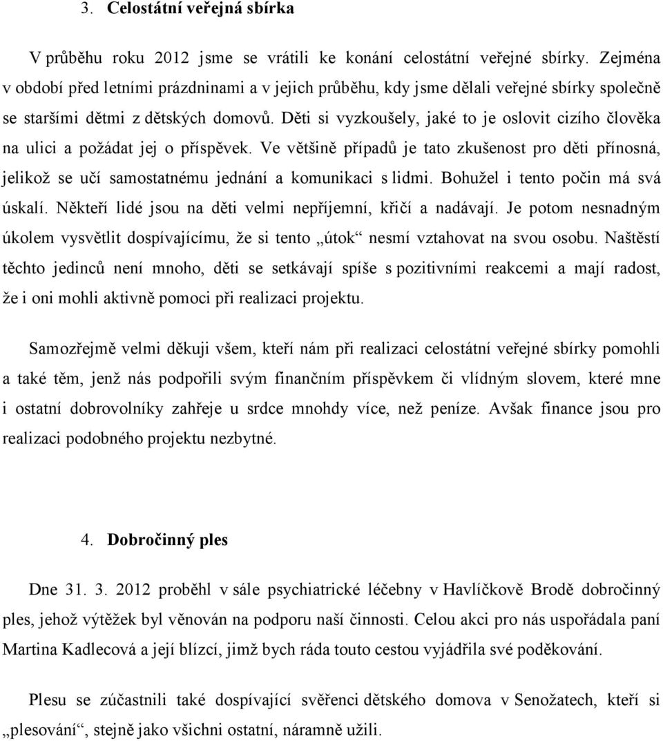 Děti si vyzkoušely, jaké to je oslovit cizího člověka na ulici a požádat jej o příspěvek.