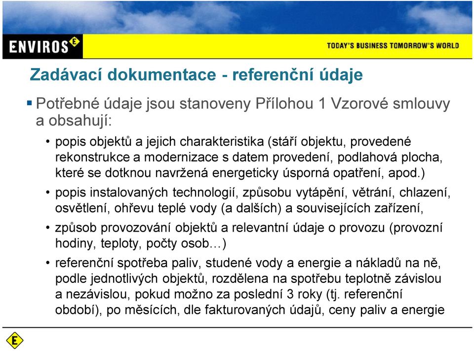 ) popis instalovaných technologií, zp sobu vytáp ní, v trání, chlazení, osv tlení, oh evu teplé vody (a dalších) a souvisejících za ízení, zp sob provozování objekt a relevantní údaje o provozu