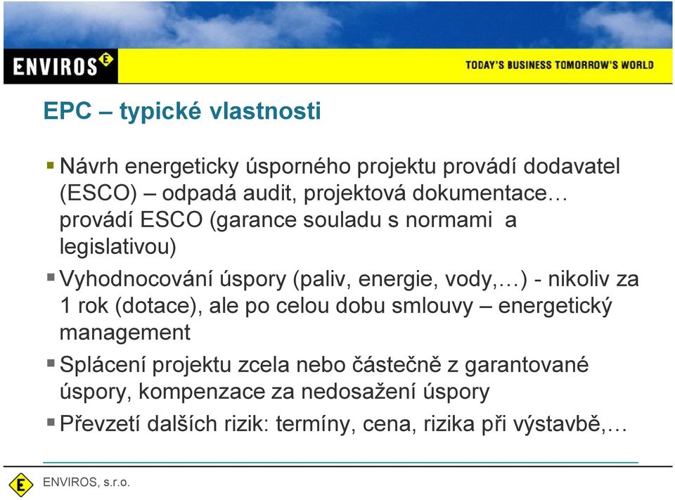 ) - nikoliv za 1 rok (dotace), ale po celou dobu smlouvy energetický management Splácení projektu zcela nebo