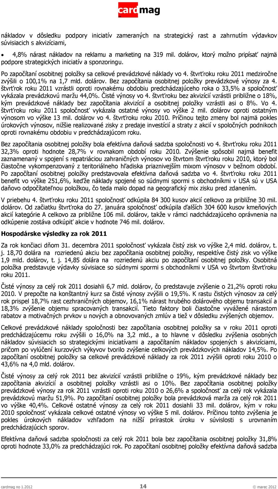 štvrťroku roku 2011 medziročne zvýšili o 100,1% na 1,7 mld. dolárov. Bez započítania osobitnej položky prevádzkové výnosy za 4.