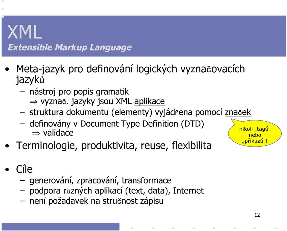 jazyky jsou XML aplikace struktura dokumentu (elementy) vyjádřena pomocí značek definovány v Document Type