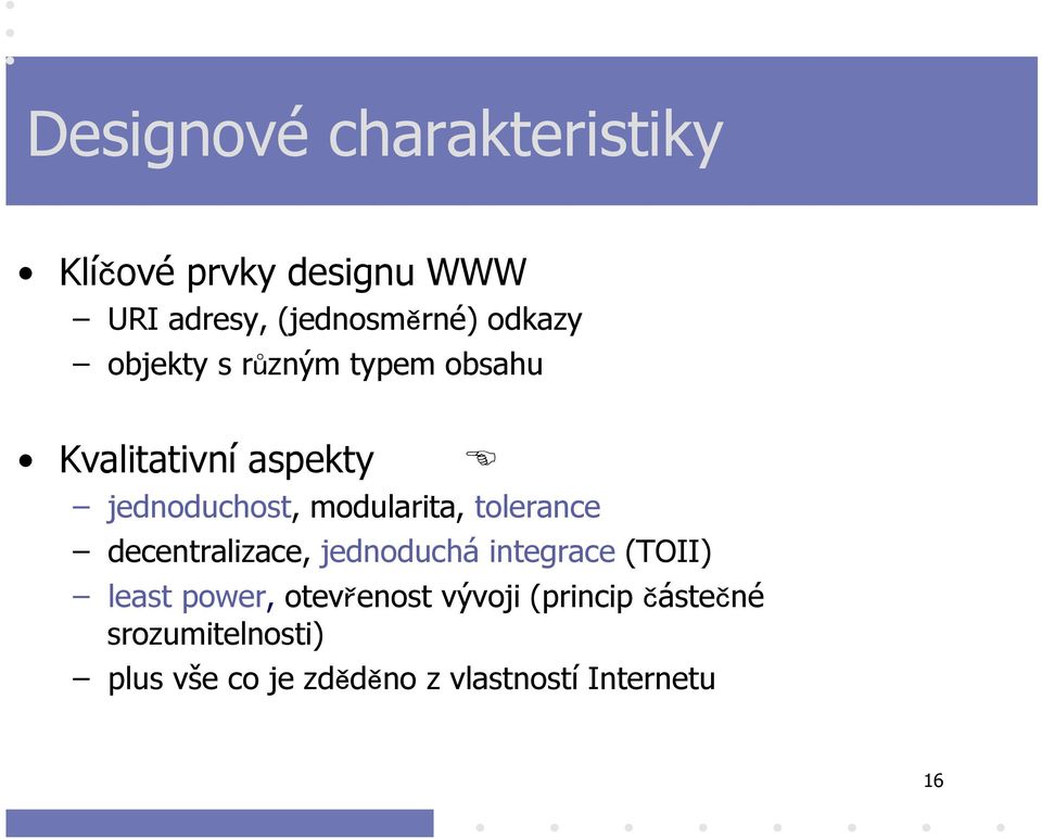 modularita, tolerance decentralizace, jednoduchá integrace (TOII) least power,