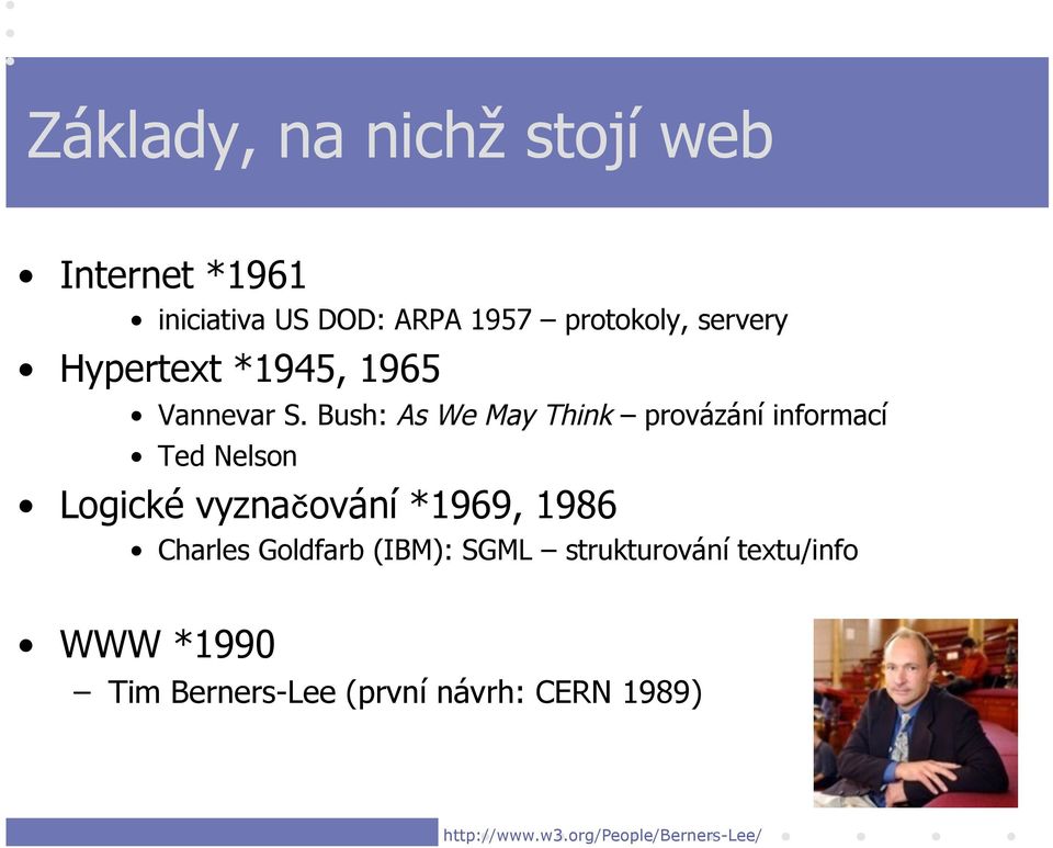 Bush: As We May Think provázání informací Ted Nelson Logické vyznačování *1969, 1986