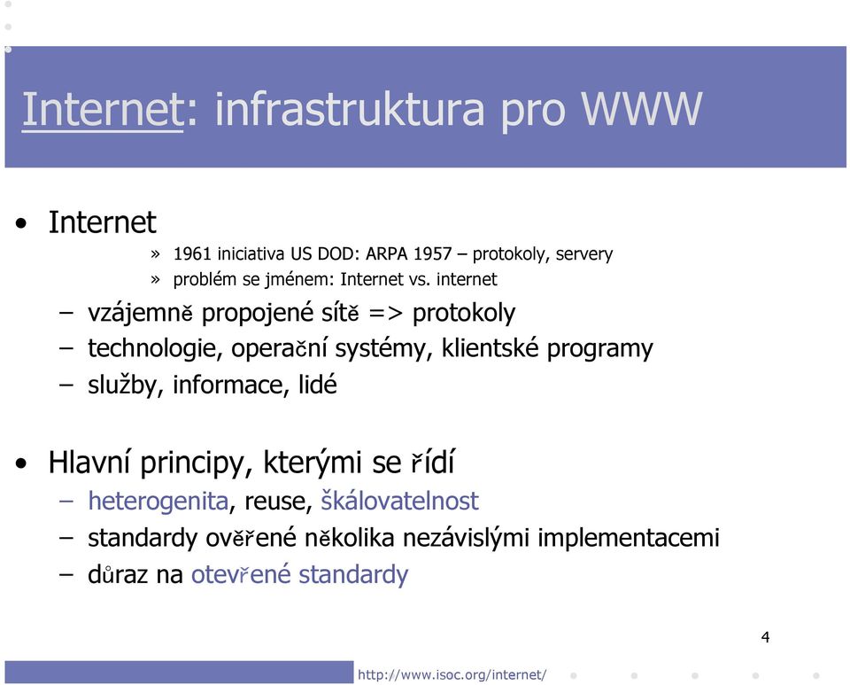 internet vzájemně propojené sítě => protokoly technologie, operační systémy, klientské programy služby,