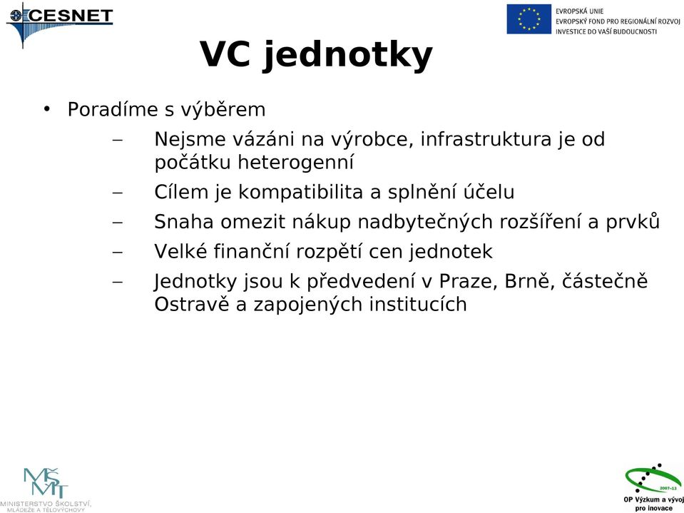 nákup nadbytečných rozšíření a prvků Velké finanční rozpětí cen jednotek