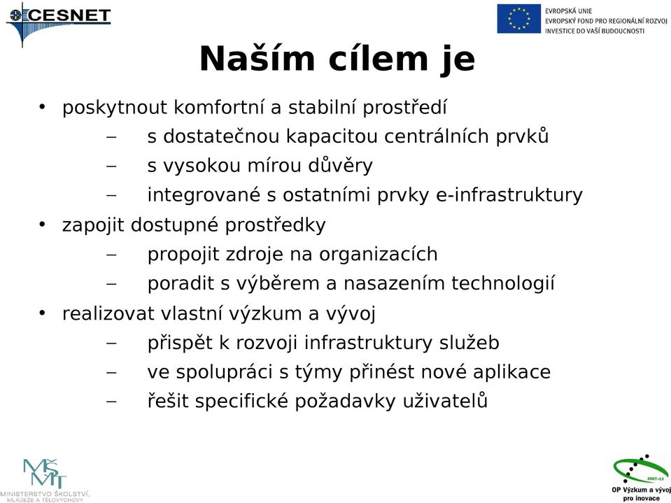 zdroje na organizacích poradit s výběrem a nasazením technologií realizovat vlastní výzkum a vývoj