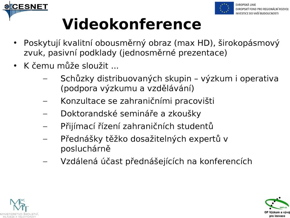 .. Schůzky distribuovaných skupin výzkum i operativa (podpora výzkumu a vzdělávání) Konzultace se