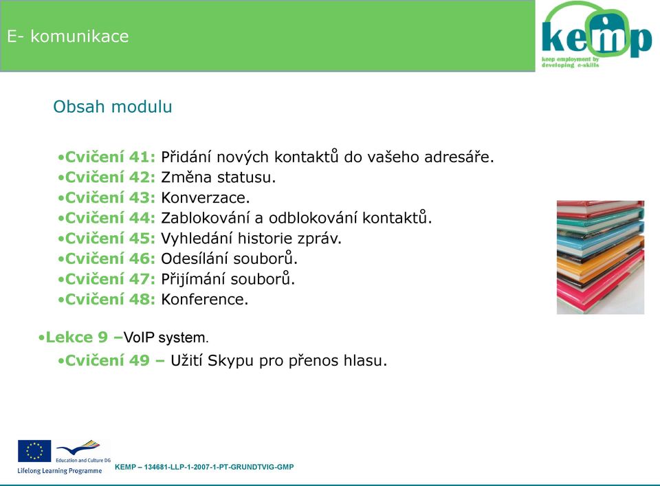 Cvičení 44: Zablokování a odblokování kontaktů. Cvičení 45: Vyhledání historie zpráv.