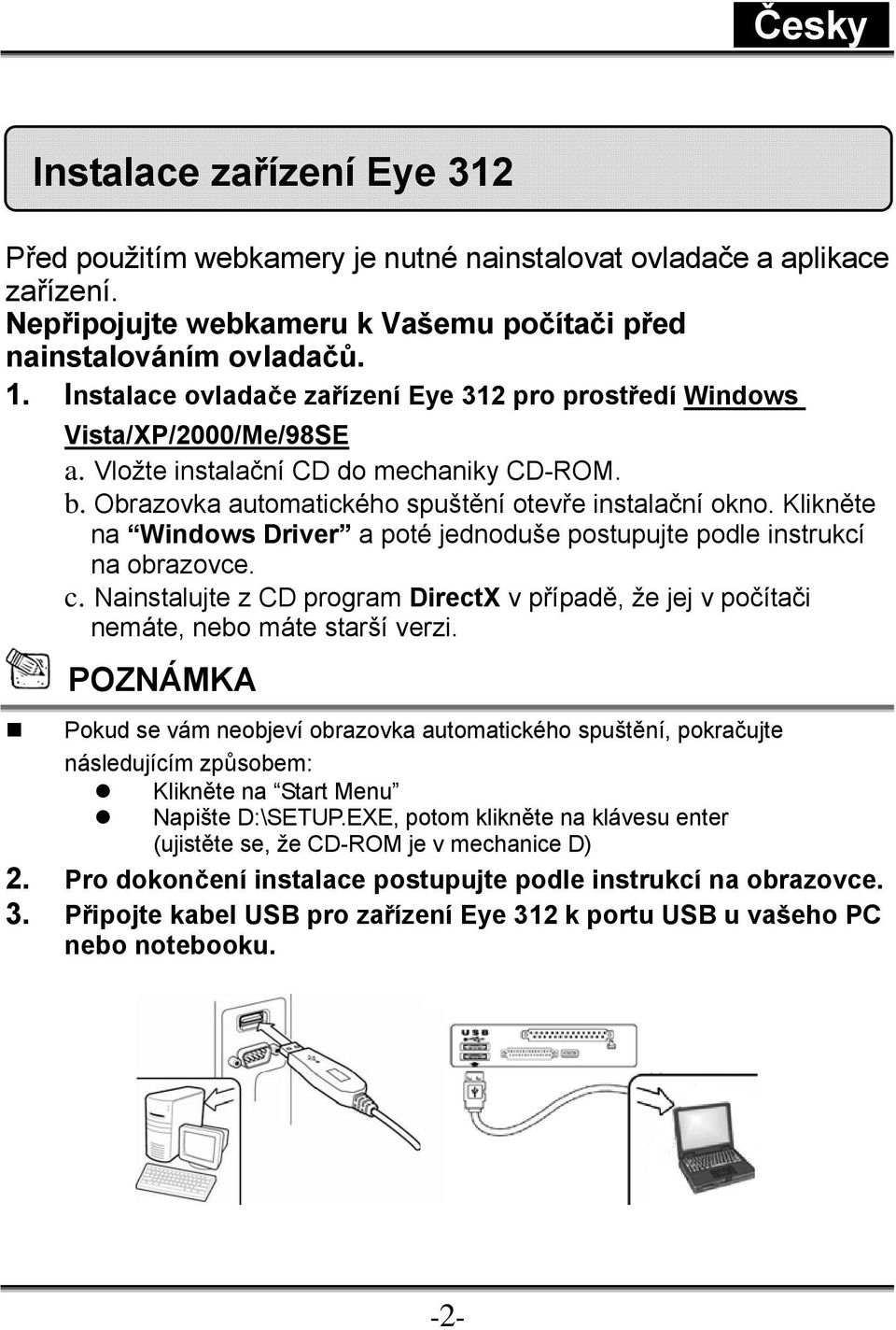 Klikněte na Windows Driver a poté jednoduše postupujte podle instrukcí na obrazovce. c. Nainstalujte z CD program DirectX v případě, že jej v počítači nemáte, nebo máte starší verzi.