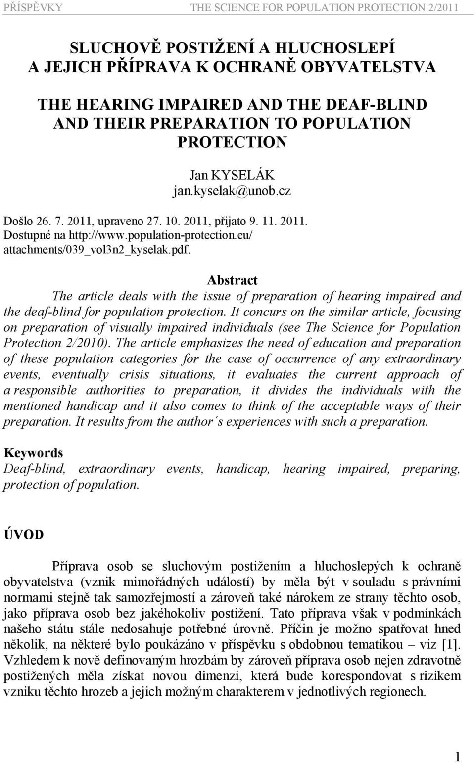 pdf. Abstract The article deals with the issue of preparation of hearing impaired and the deaf-blind for population protection.