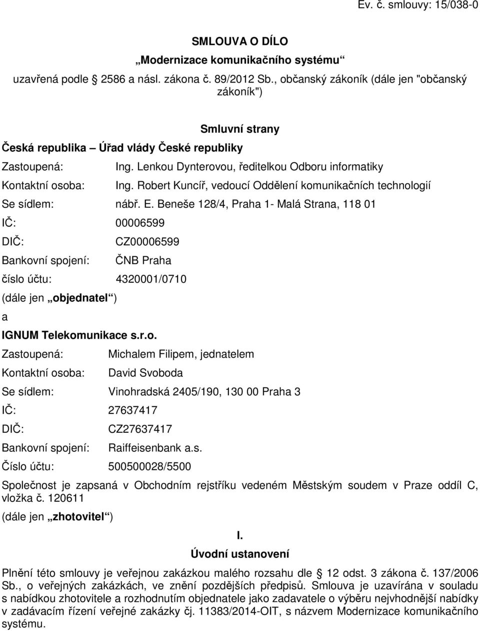 Robert Kuncíř, vedoucí Oddělení komunikačních technologií Se sídlem: nábř. E.