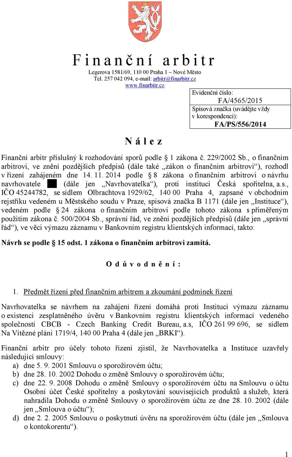 , o finančním arbitrovi, ve znění pozdějších předpisů (dále také zákon o finančním arbitrovi ), rozhodl v řízení zahájeném dne 14. 11.