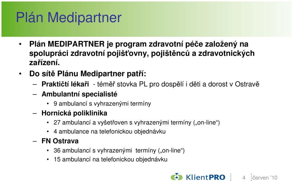 Do sítě Plánu Medipartner patří: Praktičtí lékaři - téměř stovka PL pro dospělí i děti a dorost v Ostravě Ambulantní specialisté 9