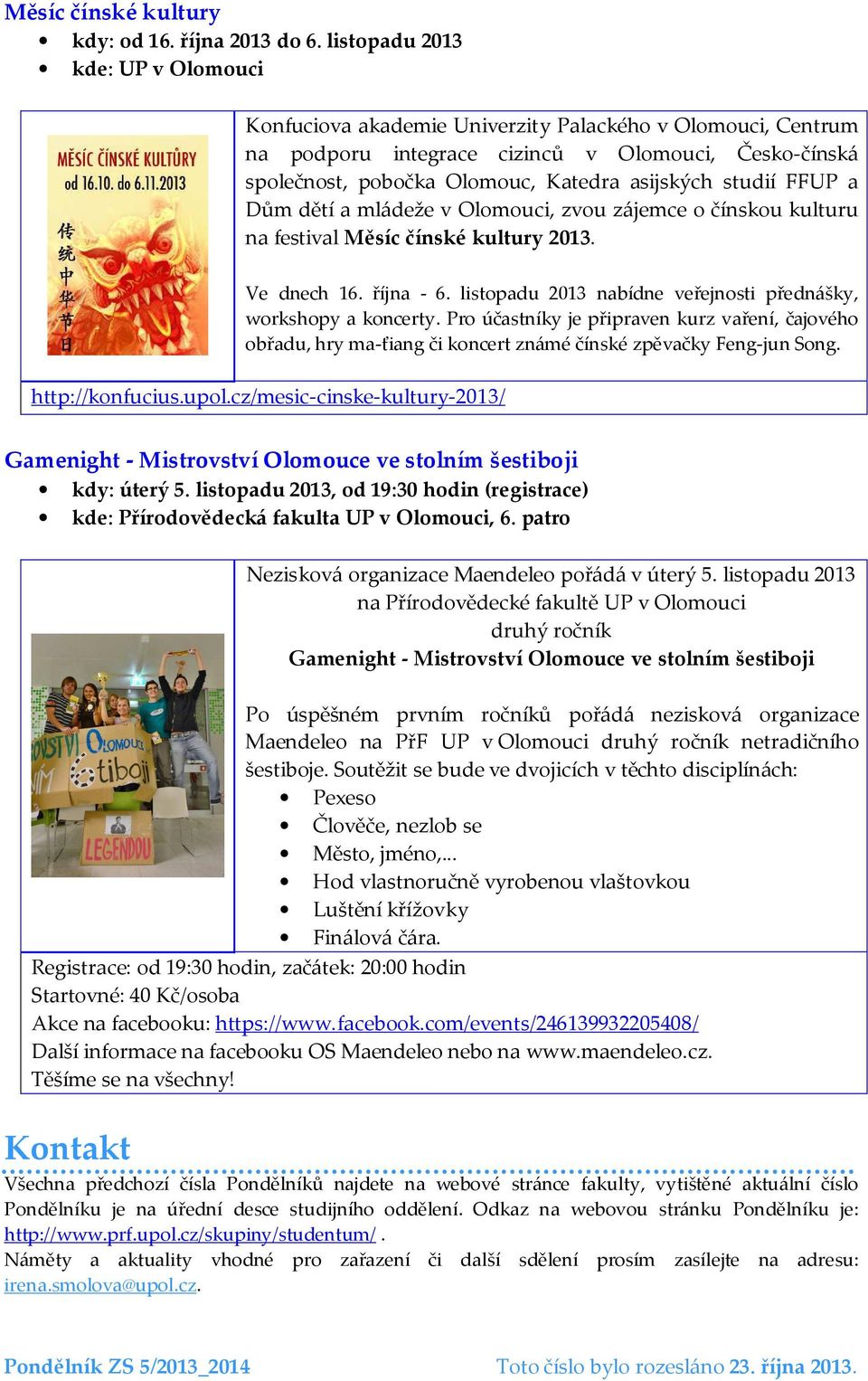 studií FFUP a Dům dětí a mládeže v Olomouci, zvou zájemce o čínskou kulturu na festival Měsíc čínské kultury 2013. Ve dnech 16. října - 6.