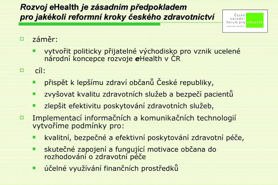 pacientů zlepšit efektivitu poskytování zdravotních služeb, Implementací informačních a komunikačních technologií vytvoříme podmínky pro: kvalitní,