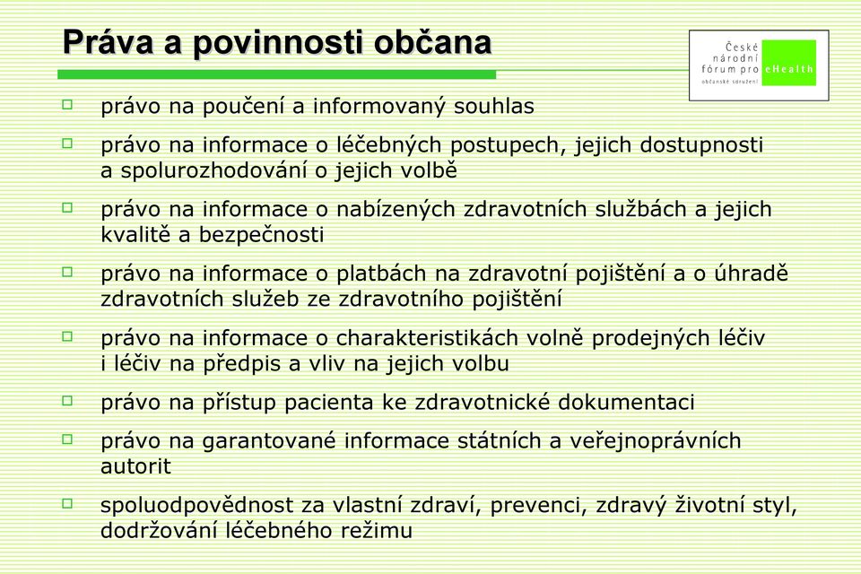 zdravotního pojištění právo na informace o charakteristikách volně prodejných léčiv i léčiv na předpis a vliv na jejich volbu právo na přístup pacienta ke zdravotnické