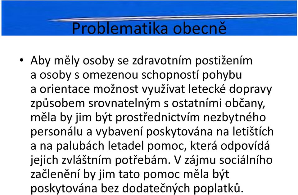 nezbytného personálu avybavení poskytována naletištích ana palubách letadel pomoc, která odpovídá jejich