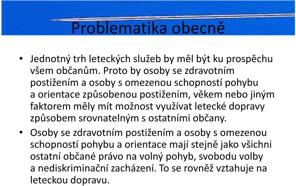 faktorem měly mít možnost využívat letecké dopravy způsobem srovnatelným sostatními občany.