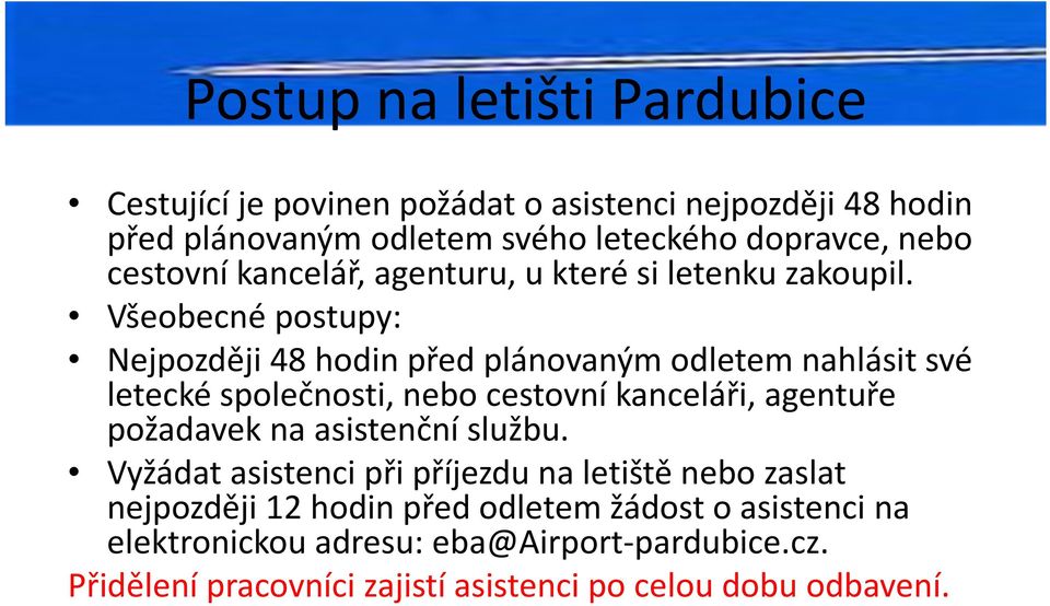 Všeobecné postupy: Nejpozději 48 hodin před plánovaným odletem nahlásit své letecké společnosti, nebo cestovní kanceláři, agentuře požadavek na