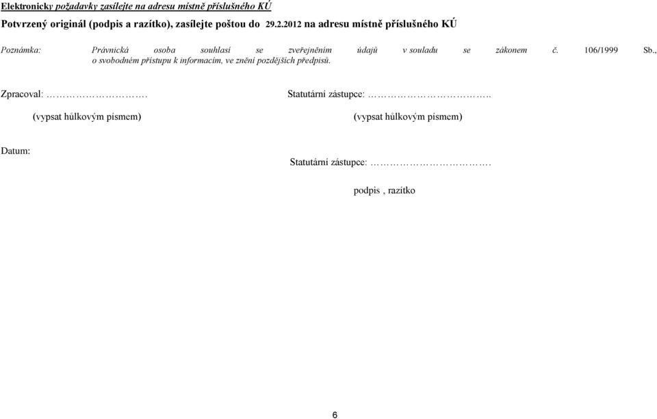 .2.2012 na adresu místně příslušného KÚ Poznámka: Právnická osoba souhlasí se zveřejněním údajů v souladu se