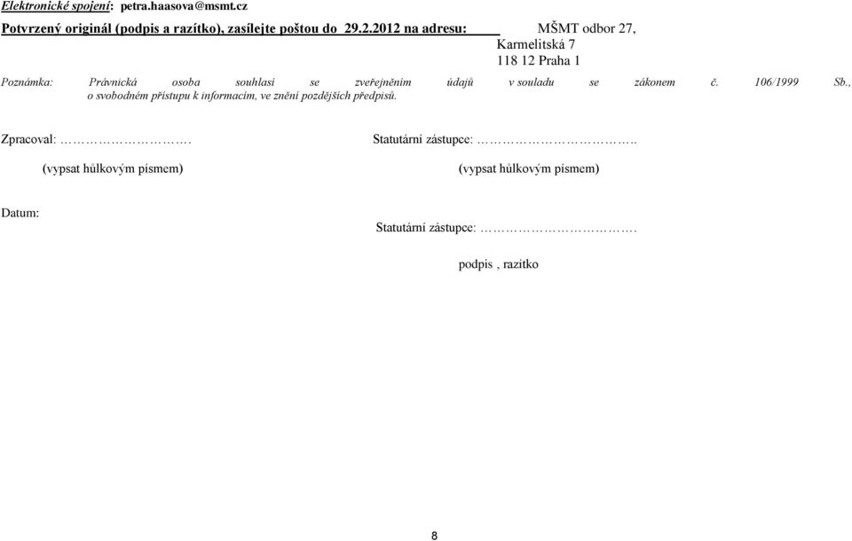 údajů v souladu se zákonem č. 106/1999 Sb., o svobodném přístupu k informacím, ve znění pozdějších předpisů.