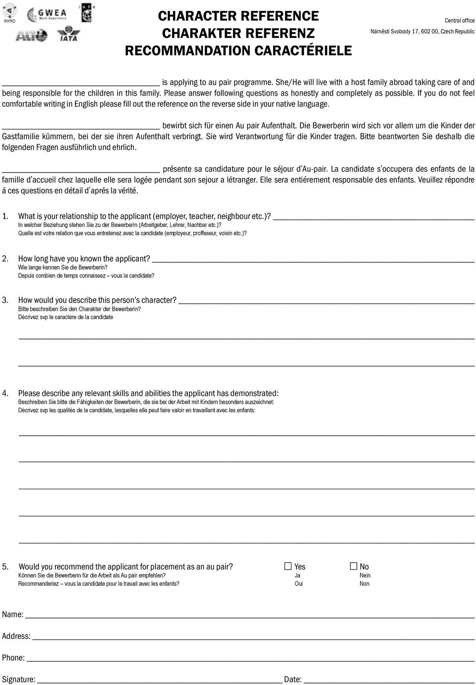 Please answer following questions as honestly and completely as possible. If you do not feel comfortable writing in English please fill out the reference on the reverse side in your native language.