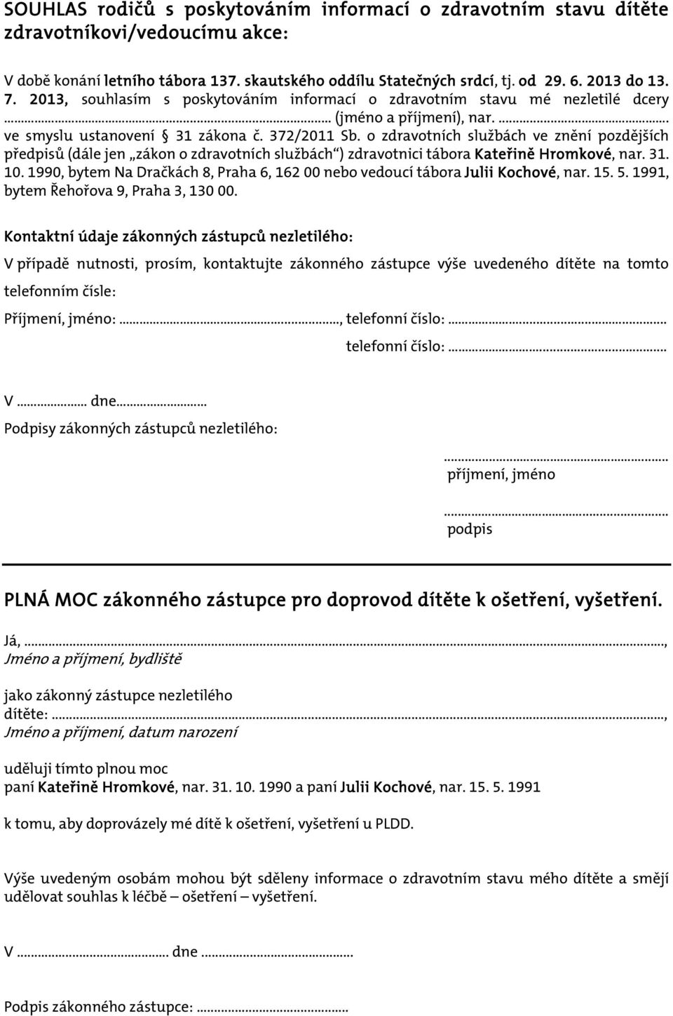 o zdravotních službách ve znění pozdějších předpisů (dále jen zákon o zdravotních službách ) zdravotnici tábora Kateřině Hromkové, nar. 31. 10.