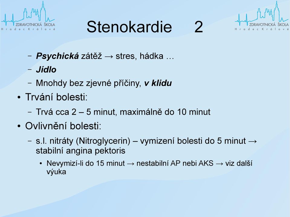 bolesti: s.l. nitráty (Nitroglycerin) vymizení bolesti do 5 minut stabilní