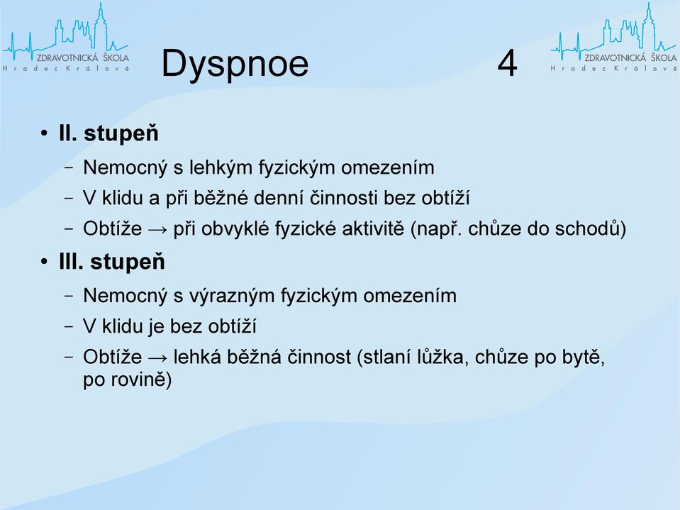 činnosti bez obtíží Obtíže při obvyklé fyzické aktivitě (např.