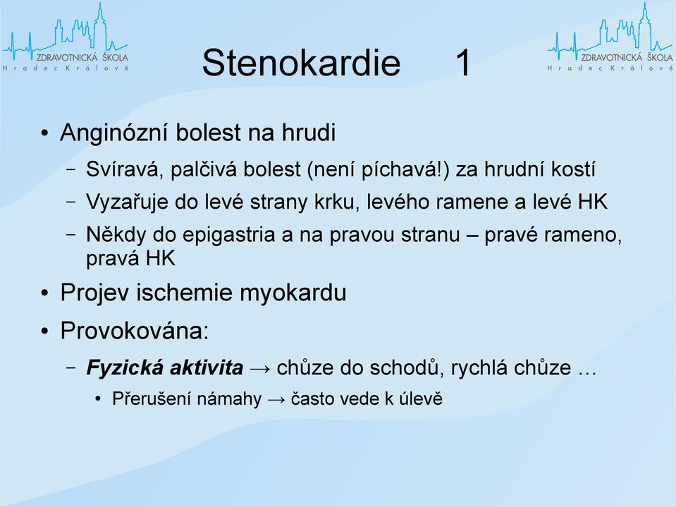 epigastria a na pravou stranu pravé rameno, pravá HK Projev ischemie myokardu