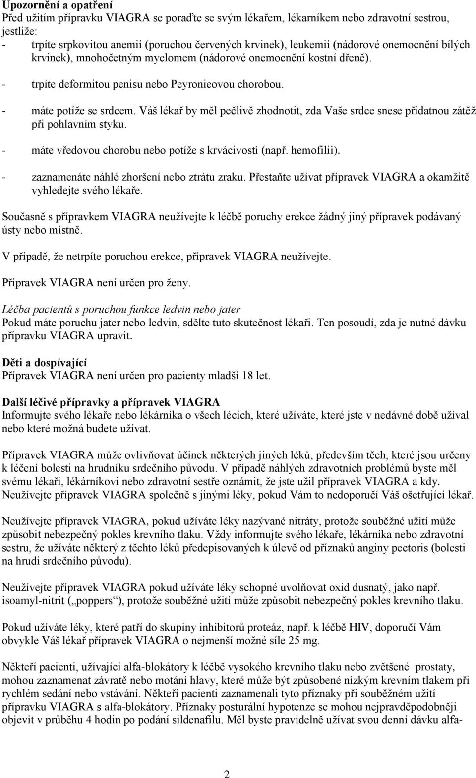 Váš lékař by měl pečlivě zhodnotit, zda Vaše srdce snese přídatnou zátěž při pohlavním styku. - máte vředovou chorobu nebo potíže s krvácivostí (např. hemofilii).