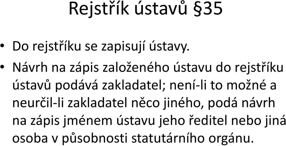 zakladatel; není-li to možné a neurčil-li zakladatel něco jiného,