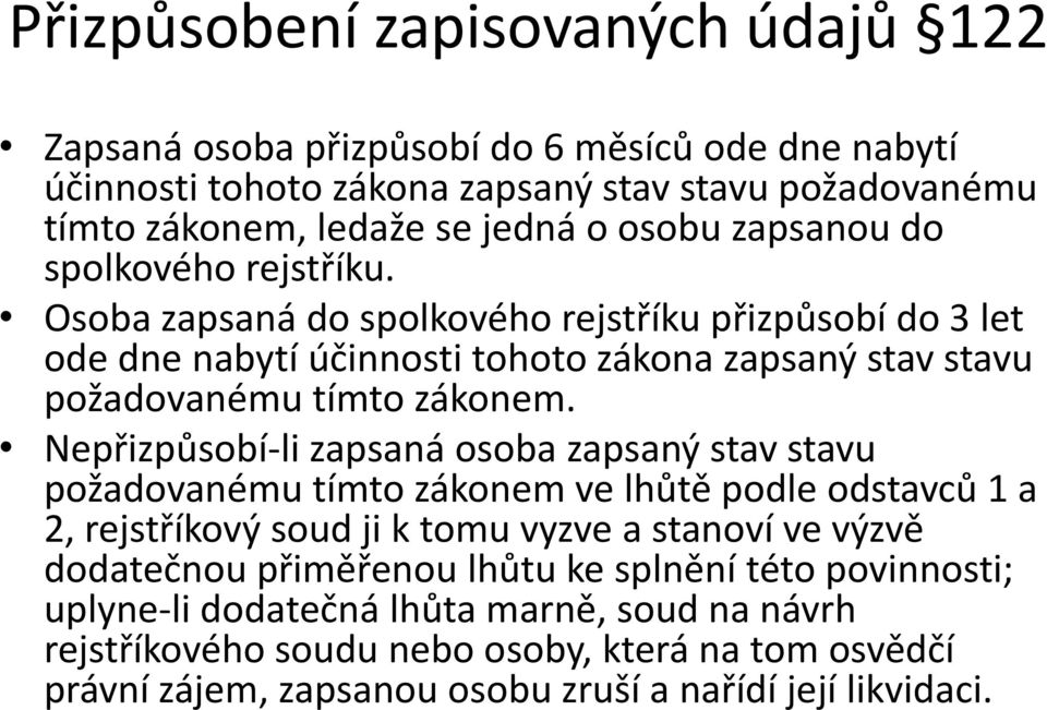 Nepřizpůsobí-li zapsaná osoba zapsaný stav stavu požadovanému tímto zákonem ve lhůtě podle odstavců 1 a 2, rejstříkový soud ji k tomu vyzve a stanoví ve výzvě dodatečnou přiměřenou