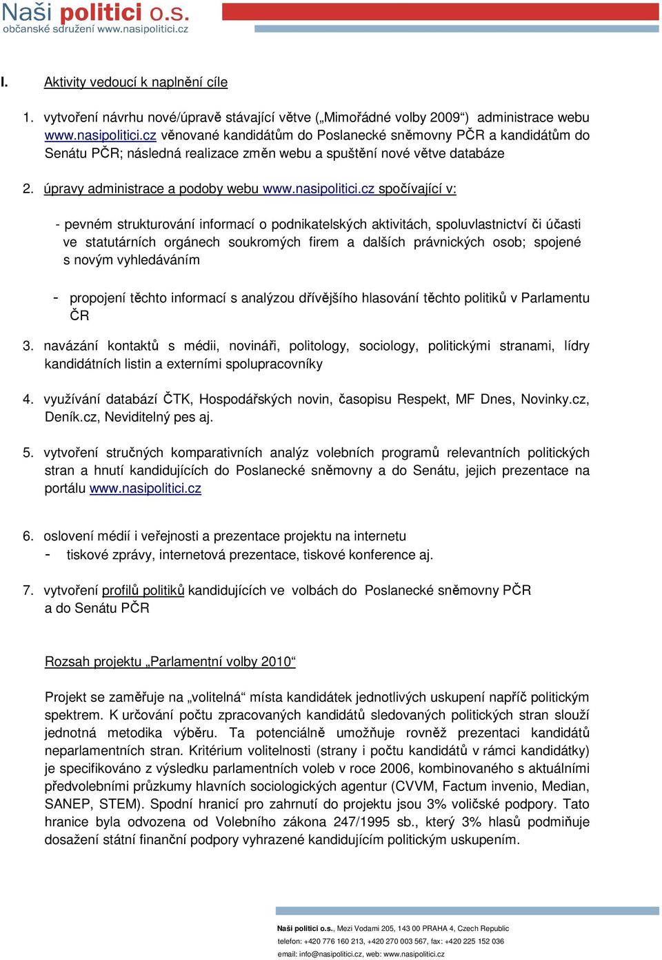 cz spočívající v: - pevném strukturování informací o podnikatelských aktivitách, spoluvlastnictví či účasti ve statutárních orgánech soukromých firem a dalších právnických osob; spojené s novým