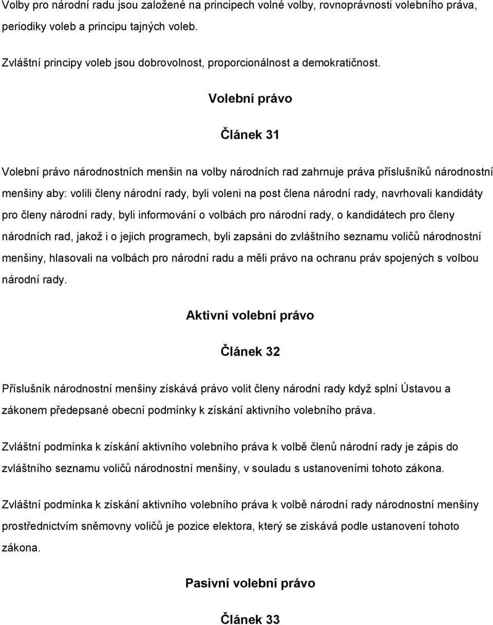 Volební právo Článek 31 Volební právo národnostních menšin na volby národních rad zahrnuje práva příslušníků národnostní menšiny aby: volili členy národní rady, byli voleni na post člena národní