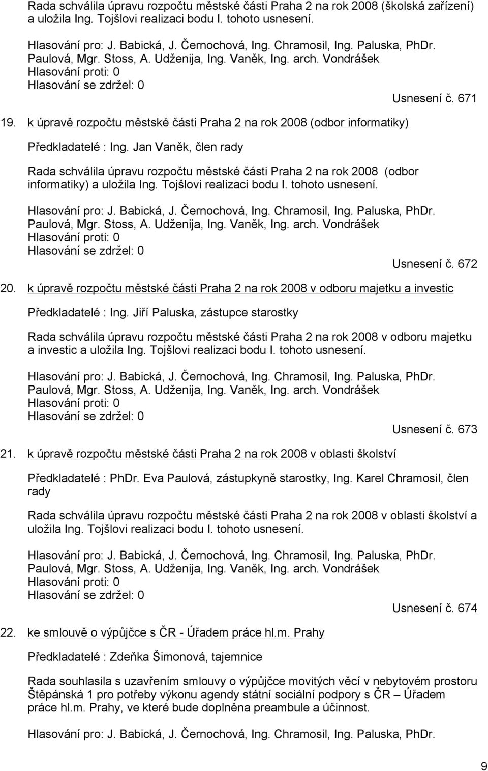 k úpravě rozpočtu městské části Praha 2 na rok 2008 (odbor informatiky) Předkladatelé : Ing.