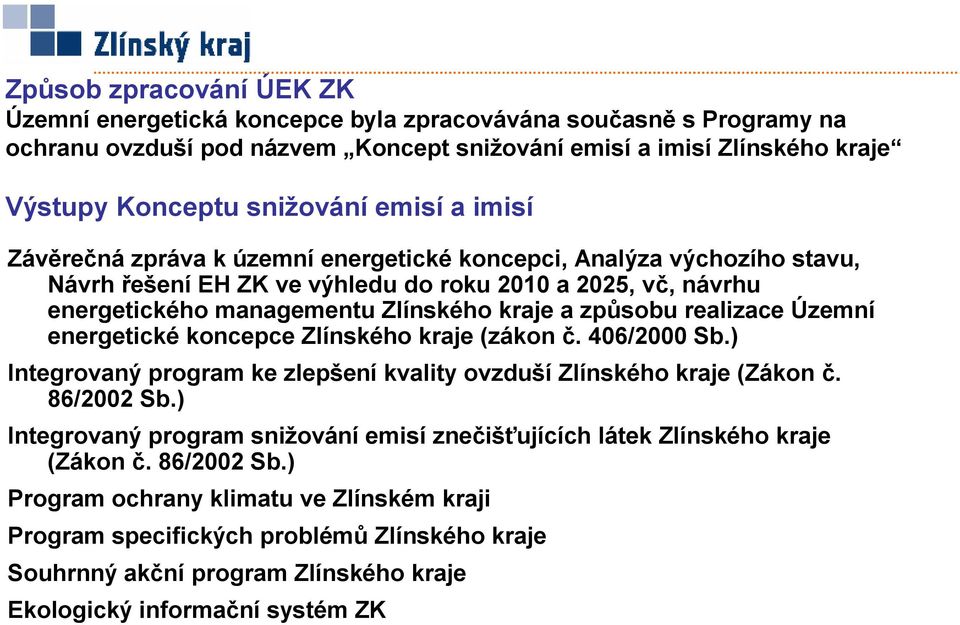 způsobu realizace Územní energetické koncepce Zlínského kraje (zákon č. 406/2000 Sb.) Integrovaný program ke zlepšení kvality ovzduší Zlínského kraje (Zákon č. 86/2002 Sb.