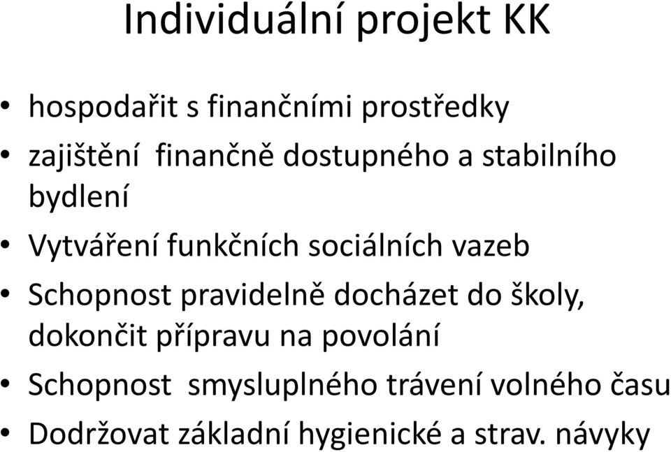 pravidelně docházet do školy, dokončit přípravu na povolání Schopnost