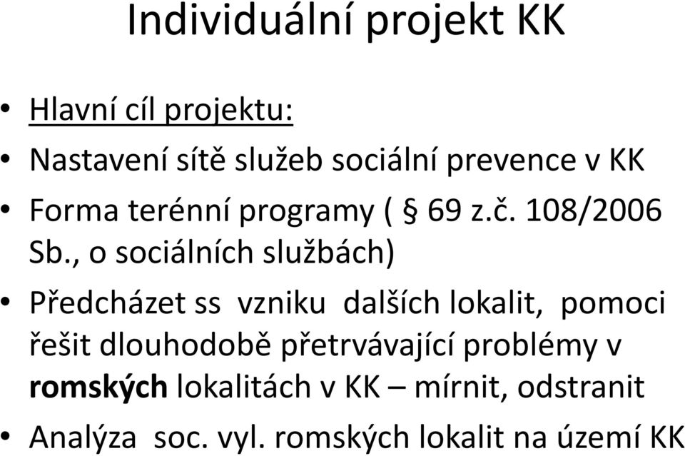 , o sociálních službách) Předcházet ss vzniku dalších lokalit, pomoci řešit