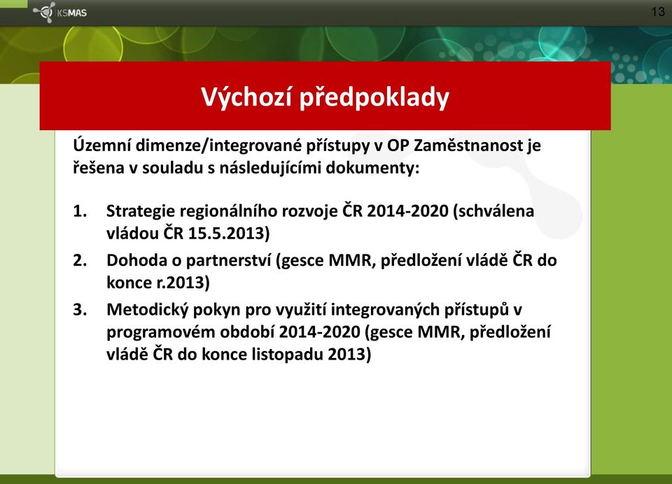 Dohoda o partnerství (gesce MMR, předložení vládě ČR do konce r.2013) 3.