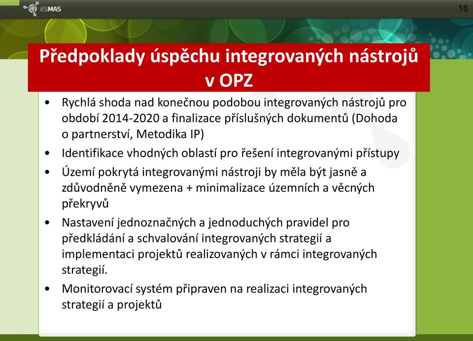 jasně a zdůvodněně vymezena + minimalizace územních a věcných překryvů Nastavení jednoznačných a jednoduchých pravidel pro předkládání a schvalování