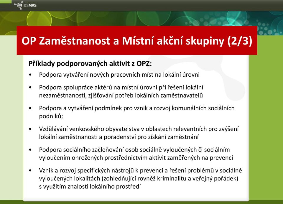 relevantních pro zvýšení lokální zaměstnanosti a poradenství pro získání zaměstnání Podpora sociálního začleňování osob sociálně vyloučených či sociálním vyloučením ohrožených prostřednictvím aktivit